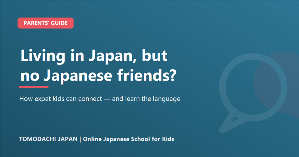 Living in Japan but your child has no Japanese friends - a parents' guide to helping expat kids connect