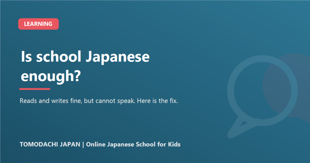 Is school Japanese enough? Reads and writes fine but cannot speak