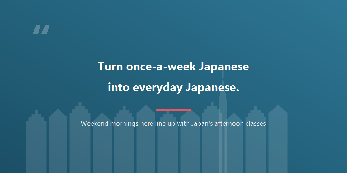 Turn once-a-week Japanese into everyday Japanese.