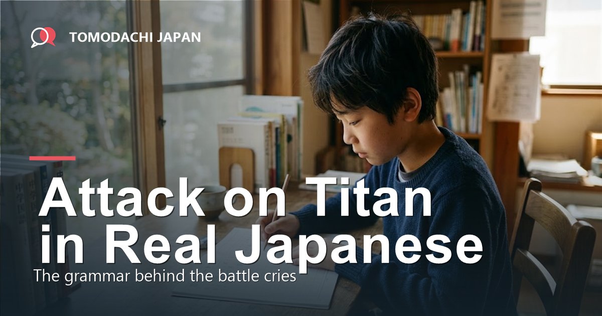 Attack on Titan in real Japanese: a boy writing Japanese in a notebook by a window, TOMODACHI JAPAN