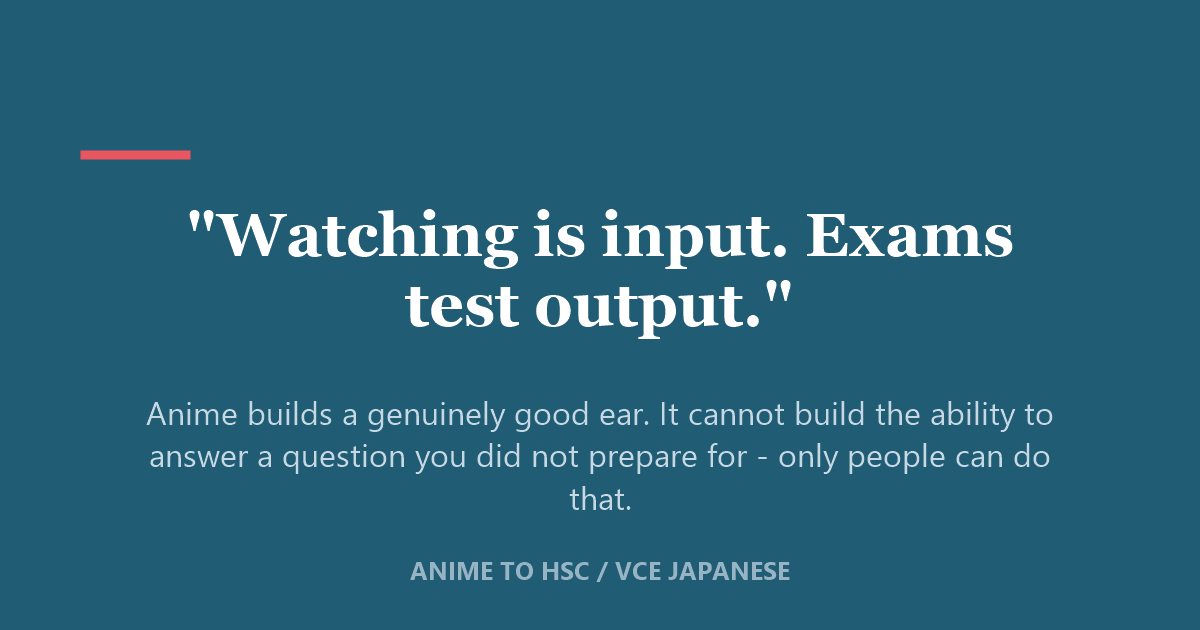 Quote card reading Watching is input, exams test output — on turning anime Japanese into HSC and VCE marks