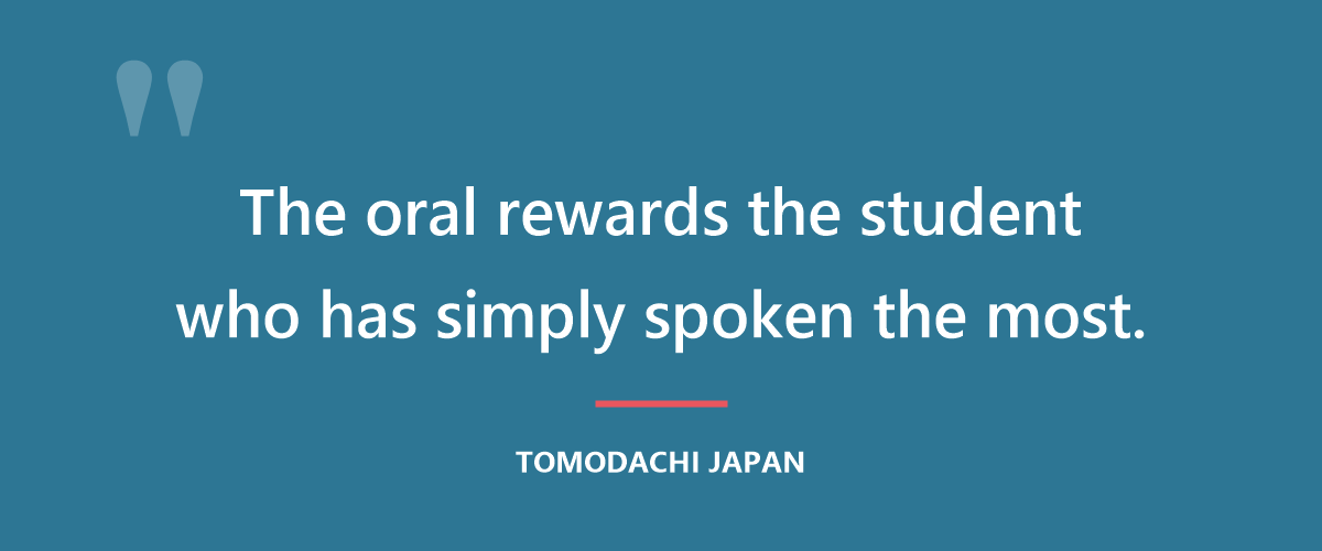 The oral rewards the student who has simply spoken the most Japanese.