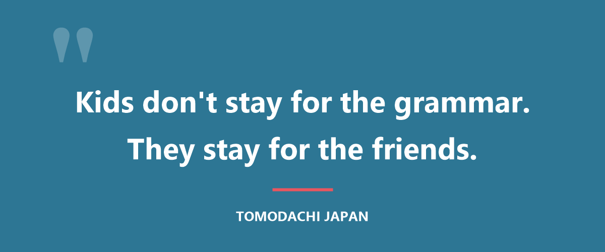 Kids don't stay for the grammar. They stay for the friends.