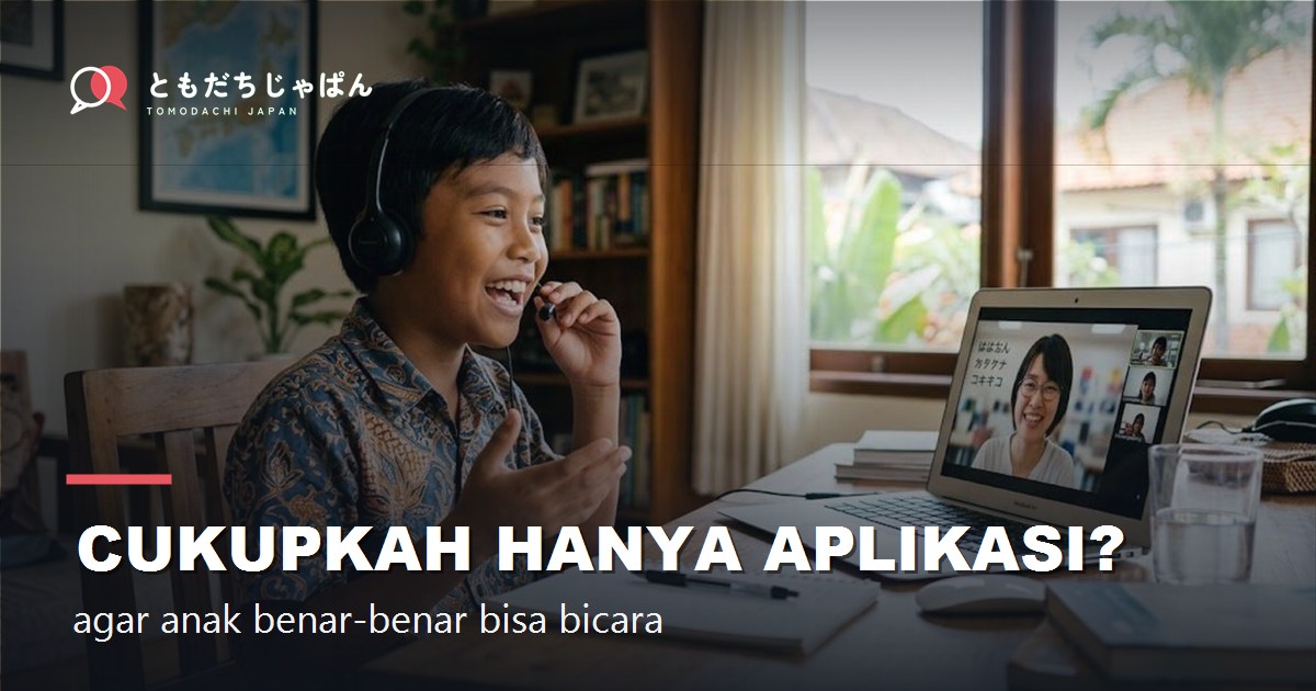 Cukupkah hanya aplikasi? - TOMODACHI JAPAN