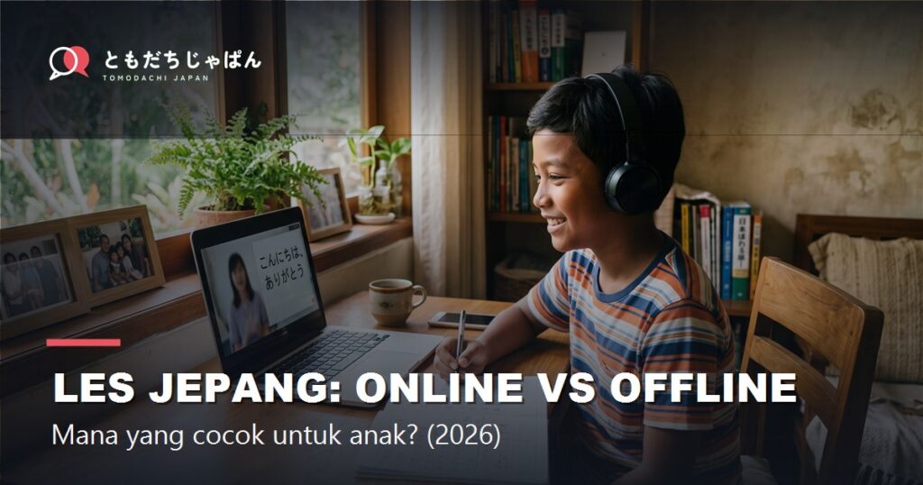 Les Bahasa Jepang Anak: Online vs Datang ke Tempat, Mana yang Lebih Cocok? (2026)