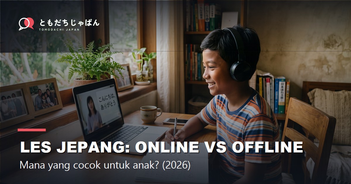 Les Bahasa Jepang Anak: Online vs Datang ke Tempat, Mana yang Lebih Cocok? (2026)