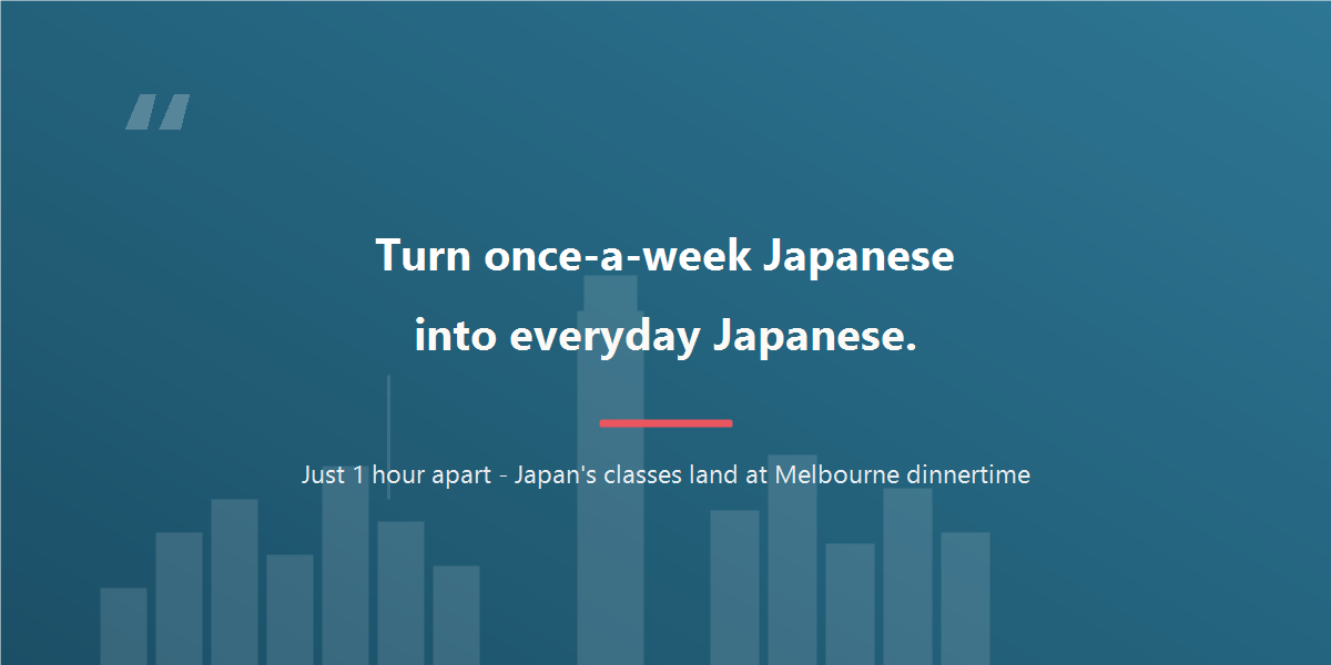 Turn once-a-week Japanese into everyday Japanese.