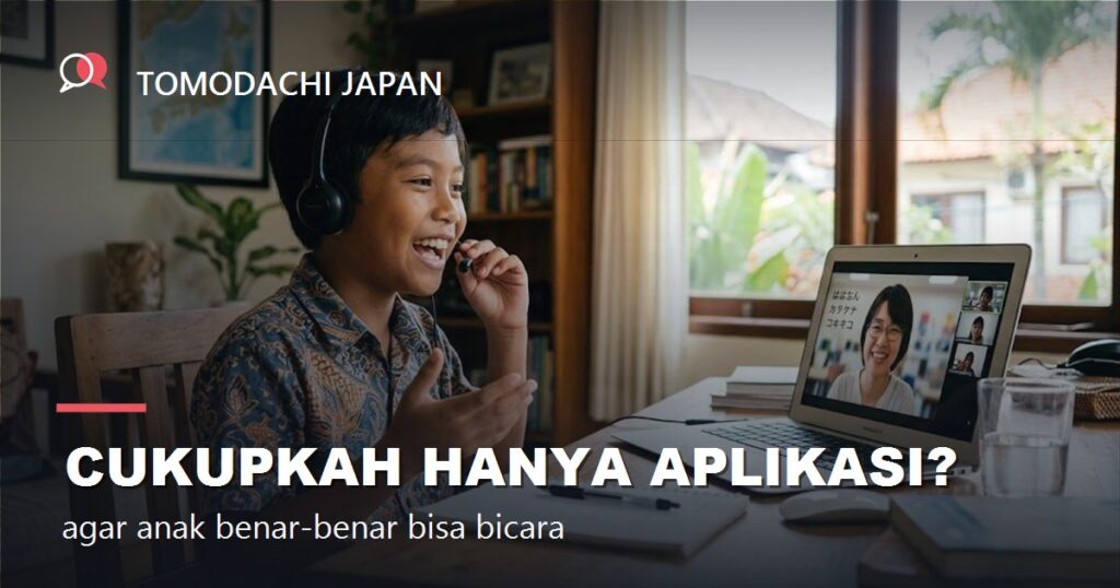 Cukupkah hanya aplikasi? - TOMODACHI JAPAN