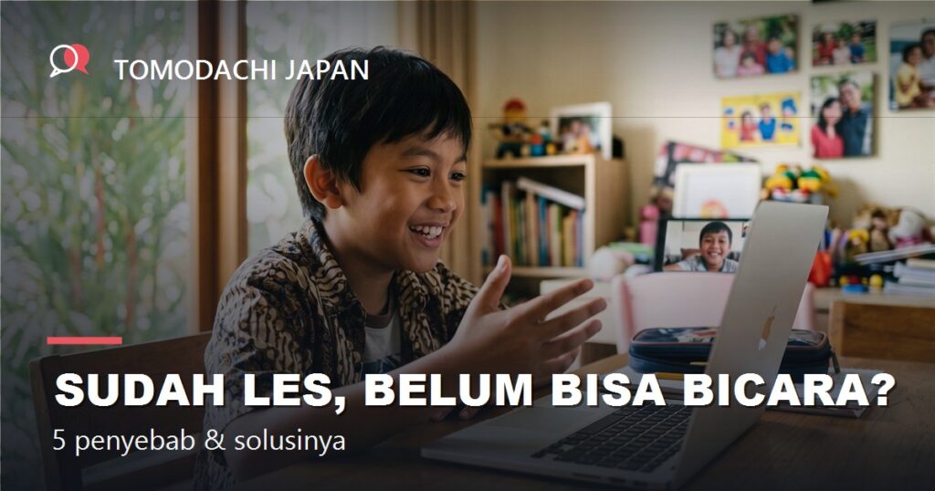 Sudah les, belum bisa bicara? - TOMODACHI JAPAN
