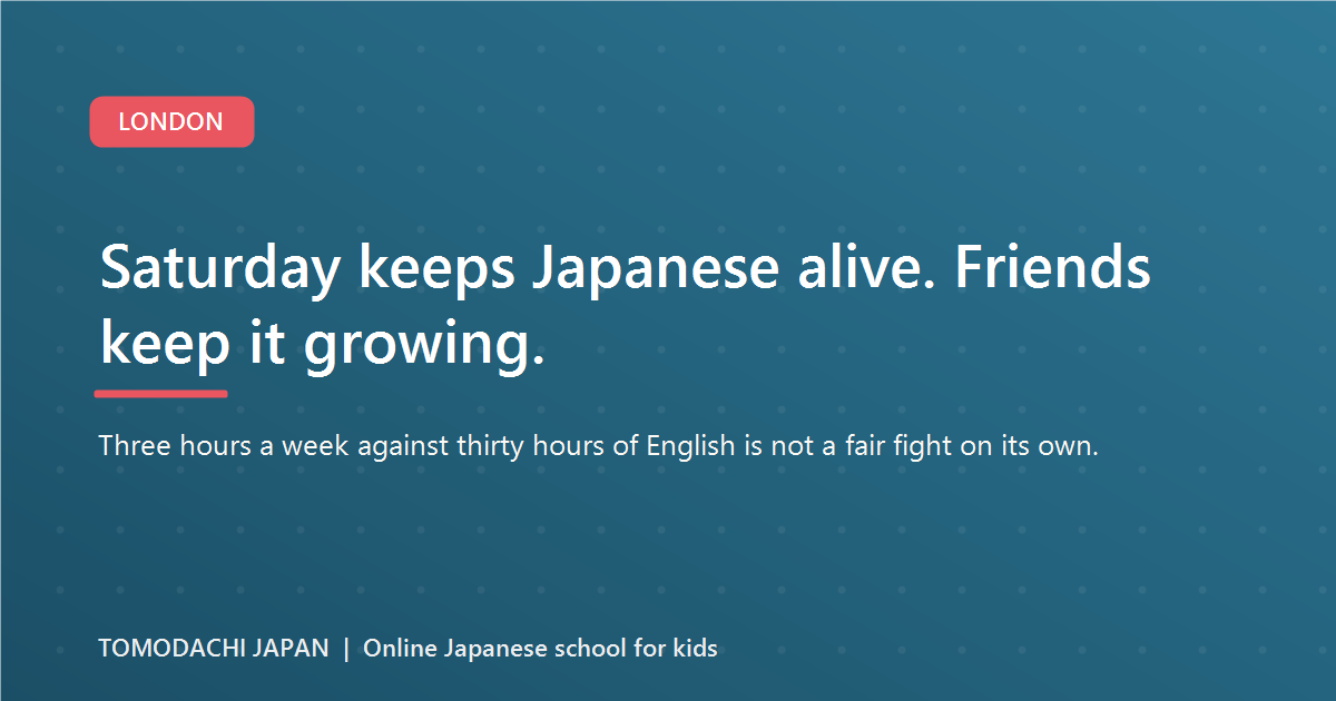 Saturday keeps Japanese alive. Friends keep it growing.