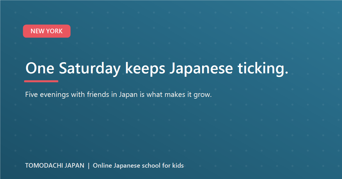 One Saturday keeps Japanese ticking. Five evenings of friends keep it growing.