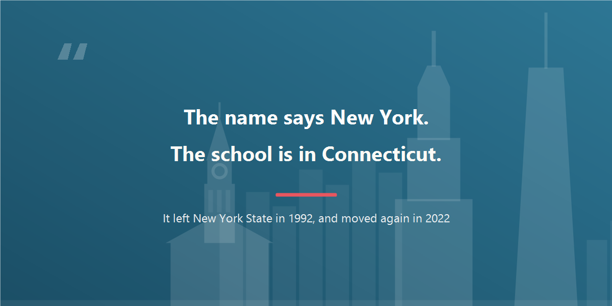 The name says New York; the school is in Connecticut