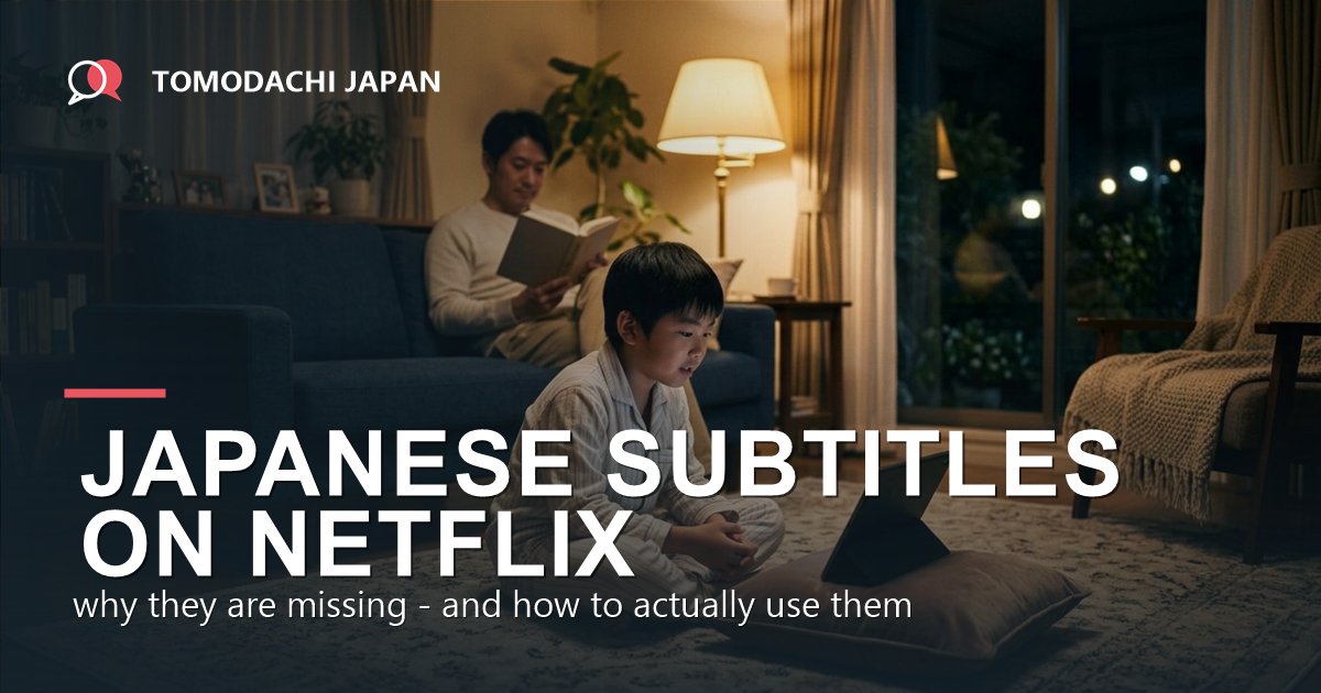 Japanese subtitles on Netflix: why they are missing and how to use them