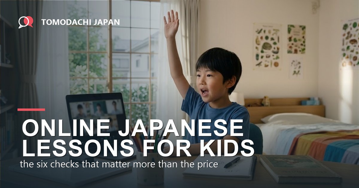 Online Japanese lessons for kids: the six checks that matter more than price