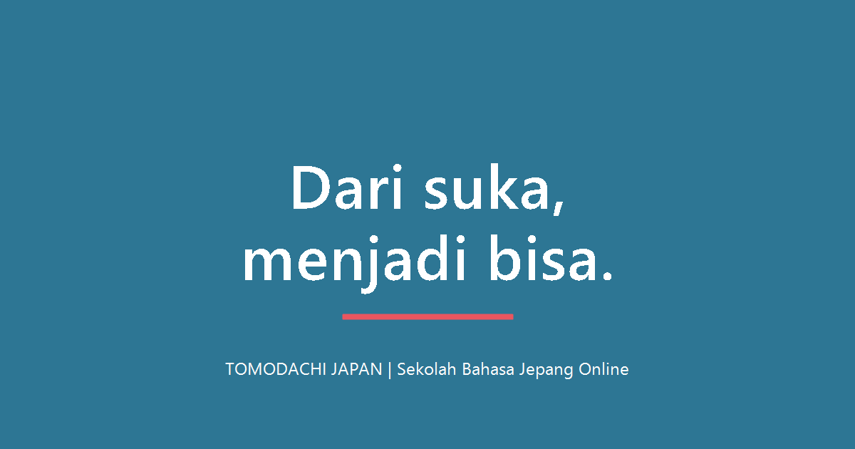 Dari suka, menjadi bisa — TOMODACHI JAPAN