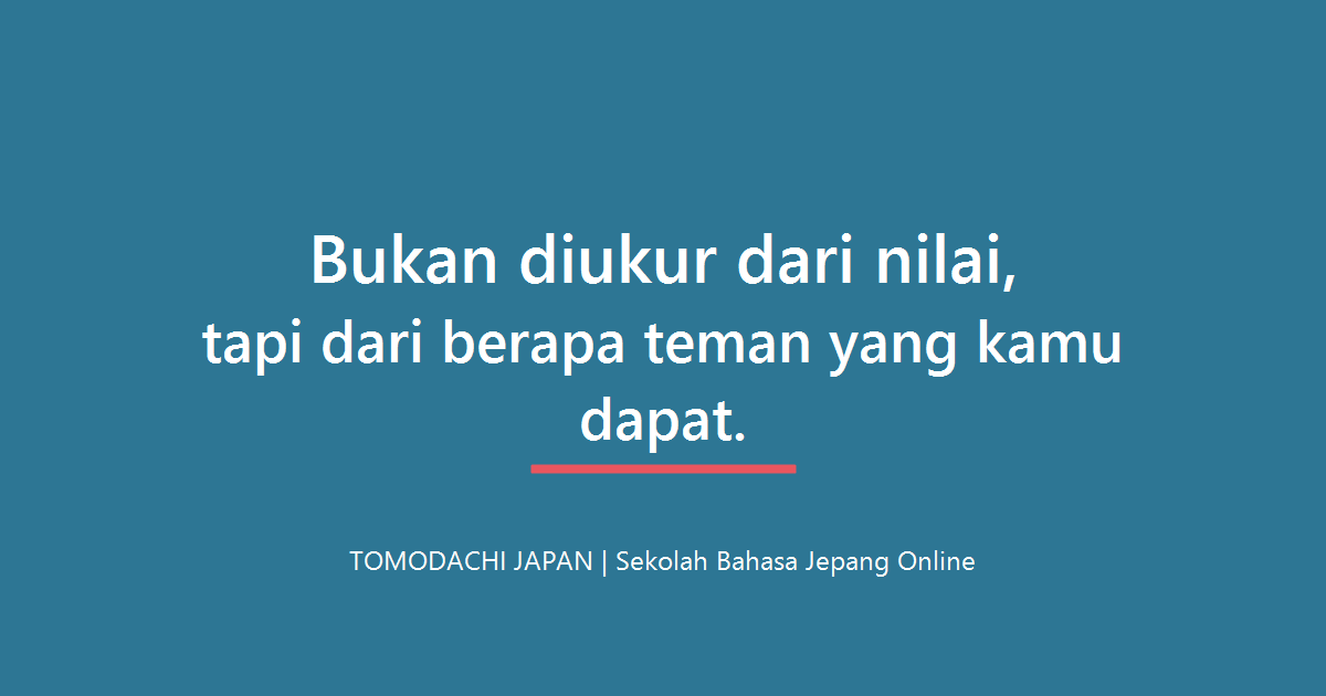 Bukan diukur dari nilai, tapi dari berapa teman yang kamu dapat - TOMODACHI JAPAN