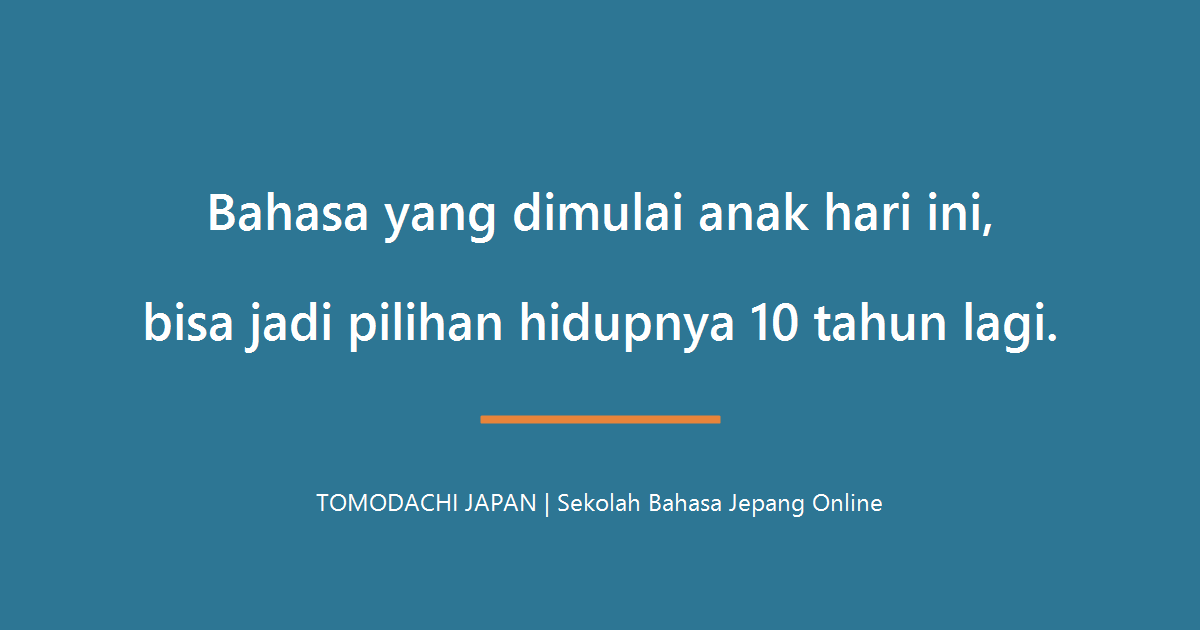 Bahasa yang dimulai anak hari ini bisa jadi pilihan hidupnya sepuluh tahun lagi - TOMODACHI JAPAN