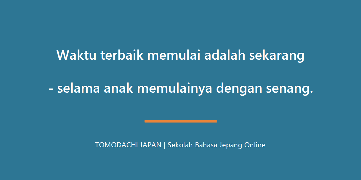 Waktu terbaik memulai bahasa Jepang adalah sekarang selama anak senang - TOMODACHI JAPAN