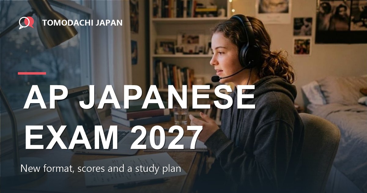 AP Japanese Exam: New 2027 Format, Scores and Study Plan