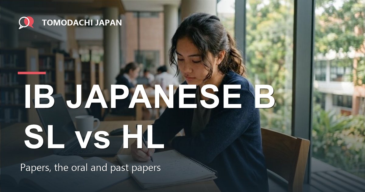 IB Japanese B Guide: SL vs HL, Papers, Oral and Past Papers